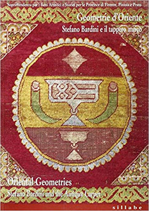 Oriental Geometries Stefano Bardini and the Antique Carpet